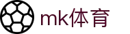 MK体育 (mksports)官方网站 - 全球热门赛事直播即时比分速递